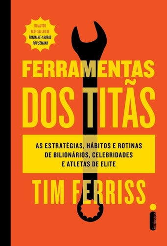 Livro Ferramenta De Titãs: As Estratégias, Hábitos E Rotinas De Bilionários, Celebridades E Atletas De Elite Tim Ferris Intrínseca - Salanas® - Salanas